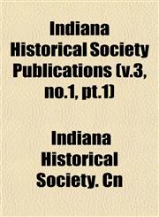 Indiana Historical Society Publications (v.3, no.1, pt.1),115296738X,9781152967380