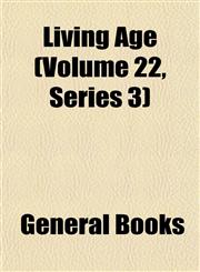 Living Age (Volume 22, Series 3),1152772848,9781152772847
