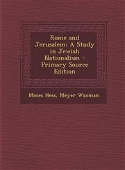 Rome and Jerusalem A Study in Jewish Nationalism - Primary Source Edition,128736568X,9781287365686