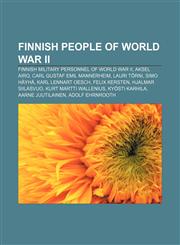 Finnish people of World War II Finnish military personnel of World War II, Aksel Airo, Carl Gustaf Emil Mannerheim, Lauri Törni, Simo Häyhä,1156125561,9781156125564