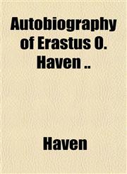 Autobiography of Erastus O. Haven ..,1151845507,9781151845504
