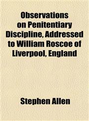 Observations on Penitentiary Discipline, Addressed to William Roscoe of Liverpool, England,1152565826,9781152565821