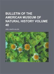 Bulletin of the American Museum of Natural History Volume 40,1236850440,9781236850447