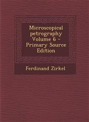 Microscopical Petrography Volume 6 - Primary Source Edition,1287846203,9781287846208