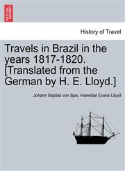 Travels in Brazil in the years 1817-1820. [Translated from the German by H. E. Lloyd.],1241502455,9781241502454