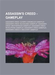Assassin's Creed - Gameplay Assassin's Creed: Altaïr's Chronicles Gameplay, Assassin's Creed: Bloodlines Gameplay, Assassin's Creed: Brotherhood Gameplay, Assassin's Creed: Revelations Gameplay, Assassin's Creed Gameplay,1234828588,9781234828585