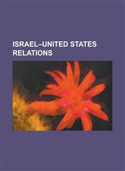 Israel-United States Relations Reactions to the Gaza Flotilla Raid, Israel Defense Forces, USS Liberty Incident, Israel Lobby in the United States, T,1230783261,9781230783260