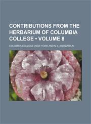 Contributions From the Herbarium of Columbia College (Volume 8),1154336840,9781154336849