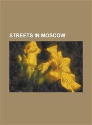 Streets in Moscow Academician Sakharov Avenue, Moscow, Arbat Street, Bolshaya Lubyanka Street, Bolshaya Nikitskaya Street, Bolshoy Kislo,1155402898,9781155402895