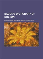 Bacon's Dictionary of Boston,115335716X,9781153357166
