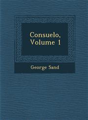 Consuelo, Volume 1,1288151756,9781288151752