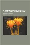 "Left Wing" Communism; An Infantile Disorder,1151469025,9781151469021