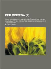 Der Rigveda; Oder, Die Heiligen Hymnen Der Brahmana. Zum Ersten Male Vollstandig Ins Deutsche Ubers. Mit Commentar Und Einleitung (2 ),1234882795,9781234882792