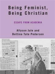 Being Feminist, Being Christian Essays from Academia,023060644X,9780230606449