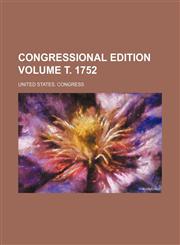 Congressional edition Volume т. 1752,1236078136,9781236078131