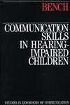 Communication Skills in Hearing-Impaired Children,1870332385,9781870332385