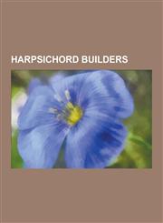 Harpsichord Builders Bartolomeo Cristofori, History of the Harpsichord, Americus Backers, Stewart Pollens, Ruckers, Cathal Gannon, Gottfrie,123052262X,9781230522623