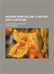 Modern Spiritualism, a History and a Criticism (Volume 1); A History and a Criticism,1150275081,9781150275081