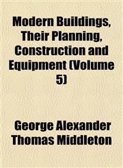 Modern Buildings, Their Planning, Construction and Equipment (Volume 5),1152672738,9781152672734