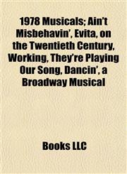 1978 Musicals Ain't Misbehavin', Evita, on the Twentieth Century, Working, They're Playing Our Song, Dancin', a Broadway Musical,1155146921,9781155146928
