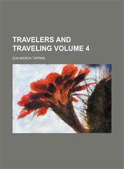 Travelers and traveling Volume 4,115442779X,9781154427790