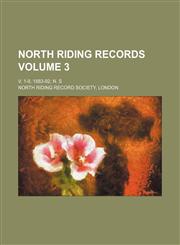 North Riding records Volume 3 ; v. 1-9, 1883-92 n. s,1130921913,9781130921915