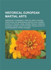 Historical European martial arts Pankration, Tournament, Fiore dei Liberi, Jousting, Association for Renaissance Martial Arts, German school of fencing, Glima, Gérard Thibault d'Anvers, Academic fencing, Salvator Fabris,1156493986,9781156493984