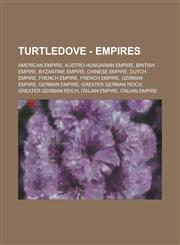 Turtledove - Empires American Empire, Austro-Hungarian Empire, British Empire, Byzantine Empire, Chinese Empire, Dutch Empire, French Empire, French Empire, German Empire, German Empire, Greater German Reich, Greater German Reich,1234806207,9781234806200