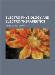 Electro-Physiology and Electro-Therapeutics,1459069153,9781459069152