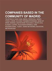 Companies based in the Community of Madrid Telefónica, EADS CASA, Iberia, Ferrovial, RENFE, Yoigo, Loewe, Acciona Trasmediterránea,1155174305,9781155174303