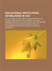 Educational institutions established in 1847 City College of New York, Tulane University Law School, Earlham College, University of Iowa,1155348427,9781155348421