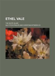 Ethel Vale; The White Slave,115163431X,9781151634313