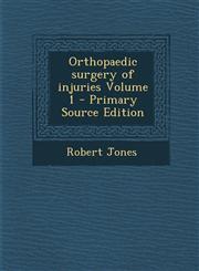 Orthopaedic Surgery of Injuries Volume 1 - Primary Source Edition,1294786717,9781294786719
