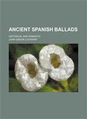 Ancient Spanish ballads; historical and romantic,1151606944,9781151606945