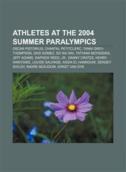 Athletes at the 2004 Summer Paralympics Oscar Pistorius, Chantal Petitclerc, Tanni Grey-Thompson, Said Gomez, So Wa Wai, Tatyana McFadden,1155937902,9781155937908