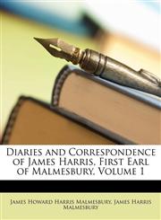 Diaries and Correspondence of James Harris, First Earl of Malmesbury, Volume 1,1148513841,9781148513843
