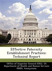 Effective Paternity Establishment Practices Technical Report,1249102669,9781249102663