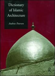 Dictionary of Islamic Architecture,0415213320,9780415213325