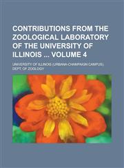 Contributions from the Zoological Laboratory of the University of Illinois Volume 4,1234081954,9781234081959