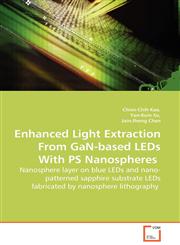Enhanced Light Extraction From GaN-based LEDs With PS Nanospheres  - Nanosphere layer on blue LEDs and nano-patterned sapphire substrate LEDs fabricated by nanosphere lithography,3639115066,9783639115062