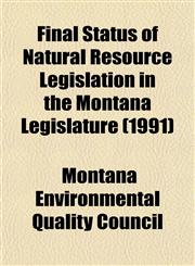Final Status of Natural Resource Legislation in the Montana Legislature (1991),1153431912,9781153431910