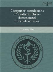 Computer simulations of realistic three-dimensional microstructures.,1243790318,9781243790316