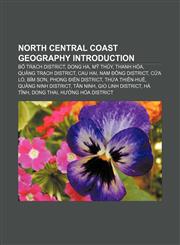 North Central Coast geography Introduction Bố Trạch District, Dong Ha, Mỹ Thủy, Thanh Hóa, Quảng Trạch District, Cau Hai, Nam Đông District,115546852X,9781155468525