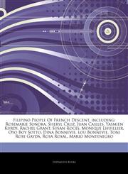 Articles On Filipino People Of French Descent, including Rosemarie Sonora, Sheryl Cruz, Juan Cailles, Yasmien Kurdi, Rachel Grant, Susan Roces, Monique Lhuillier, Oyo Boy Sotto, Dina Bonnevie, Lou Bonnevie, Toni Rose Gayda, Rosa Rosal,1242917144,9781242917141