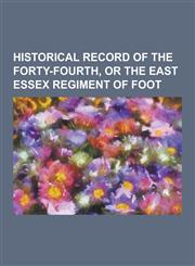 Historical Record of the Forty-Fourth, or the East Essex Regiment of Foot,1230411674,9781230411675