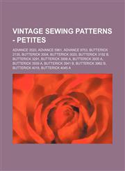 Vintage Sewing Patterns - Petites Advance 3520, Advance 5961, Advance 9753, Butterick 2135, Butterick 3004, Butterick 3020, Butterick 3192 B, Butterick 3291, Butterick 3906 A, Butterick 3935 A, Butterick 3939 A, Butterick 3941 B, Butterick 3962 B, Butter,1234689685,9781234689681