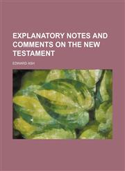 Explanatory notes and comments on the New Testament,1150214899,9781150214899