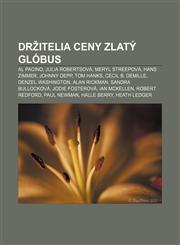 Držitelia ceny Zlatý glóbus Al Pacino, Julia Robertsová, Meryl Streepová, Hans Zimmer, Johnny Depp, Tom Hanks, Cecil B. DeMille,123300557X,9781233005574