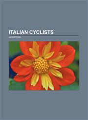 Italian cyclists Felice Gimondi, Fausto Coppi, Gino Bartali, Ivan Basso, Daniele Bennati, Marco Pantani, Paolo Bettini, Mario Cipollini,1156776163,9781156776162