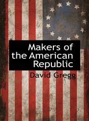 Makers of the American Republic,1116995476,9781116995473